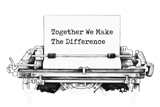 Text Together We Make The Difference typed on retro typewriter