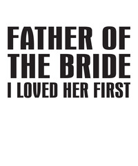 Father Of The Bride I Loved Her Firstis a vector design for printing on various surfaces like t shirt, mug etc. 
