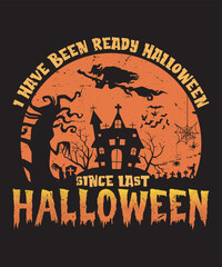 I have been ready Halloween since last Halloween t-shirt design template