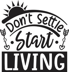 Don't Settle Start Living