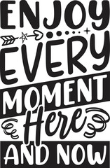 Enjoy Every Moment Here and Now