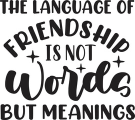 The Language of Friendship is Not Words but Meanings