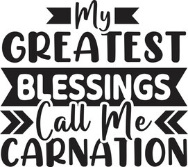 My Greatest Blessings Call Me, Carnation