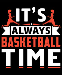 Fototapeta premium It's Always Basketball time Typography T shirt designs
