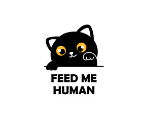 Feed me human. Cute hand drawn cartoon style cat. Black Vector logo design illustration