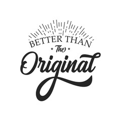 Better than the Original quote text art typography design