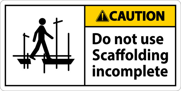 Caution Sign Do Not Use Scaffolding Incomplete On White Background