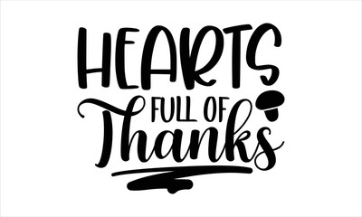 Hearts full of thanks- thanksgiving T-shirt Design, Conceptual handwritten phrase calligraphic design, Inspirational vector typography, svg