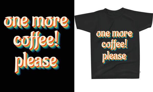 One More Coffee Please, Quotes Retro Sunset Design For Coffee Lovers, T-shirt, Print.	
