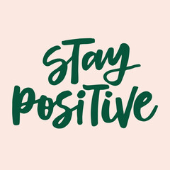 Stay positive - handwritten quote. Modern calligraphy illustration for posters, mugs, etc.
