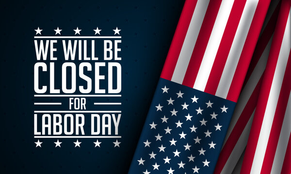 Labor Day Background Design. We will be closed for Labor Day.