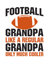 Football Grandpa like a regular grandpa only much cooleris a vector design for printing on various surfaces like t shirt, mug etc. 
