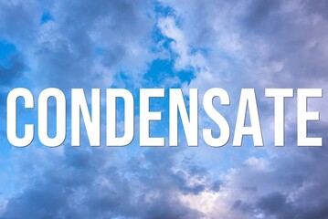 CONDENSATE - word on the background of the sky with clouds.