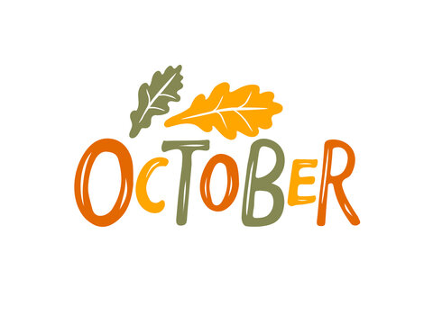 Hand drawn lettering word October. Text with oak leaves. Month October. Festive autumn banner, border, Card, t-shirt design, invitation. Autumn decorative element with leaves. Autumn background.
