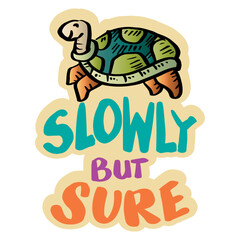 Slowly but sure hand lettering with cute turtle. Poster quote