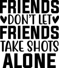 Friends don’t let friends take shots alone