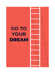 Motivation poster. Wall poster with ,otivation text and illustration. Go to your dream concept. Cover, banner, background. Vector illustration concept
