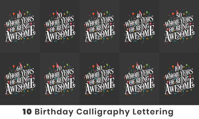 Happy Birthday design bundle. 10 Birthday quote celebration Typography bundle. 10, 20, 30, 40, 50, 60, 70, 80, 90, 100 Whole Years Of Being Awesome.