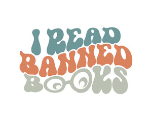 I Read Banned Books Retro Reading wavy 3D typography Sublimation vector EPS on white background