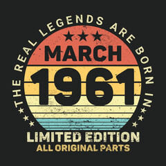 The Real Legends Are Born In March 1961, Birthday gifts for women or men, Vintage birthday shirts for wives or husbands, anniversary T-shirts for sisters or brother