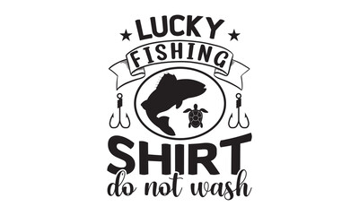 Lucky fishing shirt do not wash- Fishing t shirt design, svg eps Files for Cutting, Handmade calligraphy vector illustration, Hand written vector sign, svg, vector eps 10