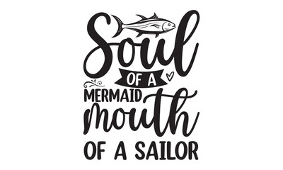 
Soul of a mermaid mouth of a sailor- Fishing t shirt design, svg eps Files for Cutting, Handmade calligraphy vector illustration, Hand written vector sign, svg, vector eps 10