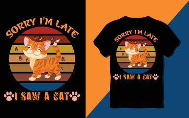Sorry i'm late i saw a cat t-shirt, design t-shirt, cat lover t-shirt