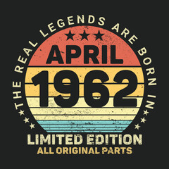 The Real Legends Are Born In April 1962, Birthday gifts for women or men, Vintage birthday shirts for wives or husbands, anniversary T-shirts for sisters or brother