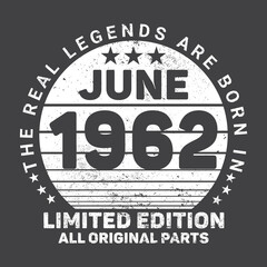 The Real Legends Are Born In June 1962, Birthday gifts for women or men, Vintage birthday shirts for wives or husbands, anniversary T-shirts for sisters or brother