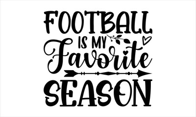 Football is my favorite season- thanksgiving T-shirt Design, SVG Designs Bundle, cut files, handwritten phrase calligraphic design, funny eps files, svg cricut