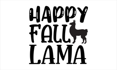 Happy fall lama- thanksgiving T-shirt Design, lettering poster quotes, inspiration lettering typography design, handwritten lettering phrase, svg, eps