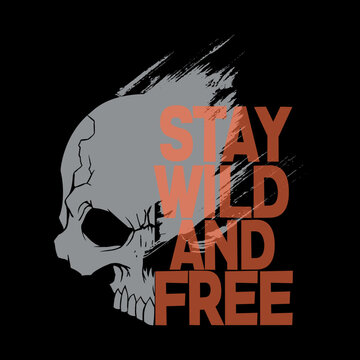 T-shirt design with skull and slogan. Vintage typography for tee print with slogan stay wild and free. Skull with grunge texture in vintage and hipster style. Stay wild.