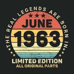 The Real Legends Are Born In June 1963, Birthday gifts for women or men, Vintage birthday shirts for wives or husbands, anniversary T-shirts for sisters or brother