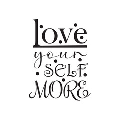 love your self more design quote