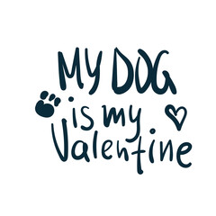 my dog is my valentine vector concept saying lettering hand drawn shirt quote line art simple monochrome