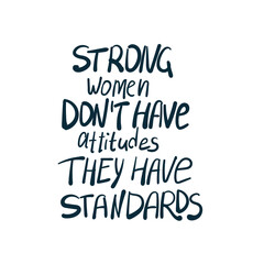 strong women don't have attitudes they have standards girl power diversity vector concept saying lettering hand drawn shirt quote line art simple monochrome