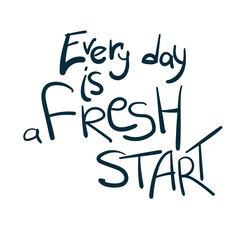 every day is a fresh start dream goal motivation vector concept saying lettering hand drawn shirt quote line art simple monochrome