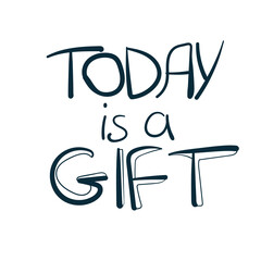 today is a gift vector concept saying lettering hand drawn shirt quote line art simple monochrome