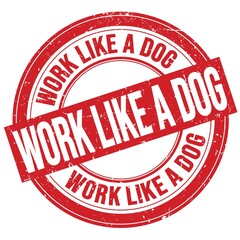 WORK LIKE A DOG text written on red round stamp sign