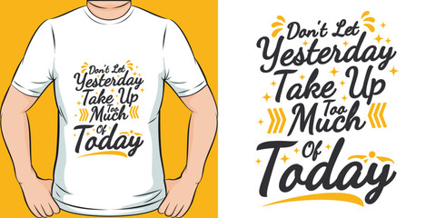 Don't Let Yesterday Take Up Too Much of Today Motivation Typography Quote T-Shirt Design.