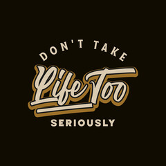 Don't take life too seriously text art typography vector