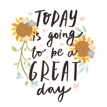 Today is going to be a great day. Positive affirmation. Inspirational quote. Hand written Motivational quote. Sunflower flowers