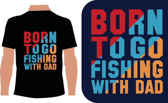 Born To Go Fishing With Dad T-shirt Design Template 