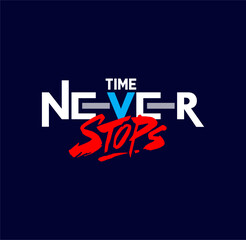 Time Never Stop,quote,slogan, typography tee shirt design and more graphic,vector illustration .