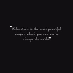 Educational Quotation "Education is the most powerful tool which you can use to change the world"

Quote about education and change with black background and handwriting style font.