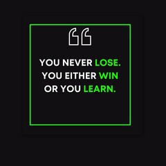 "You never lose. You either win or you learn" Motivational Quote about life and success.
Monday Motivational Quote with green border and Green Highlights on Black background 
Quote Poster Design.