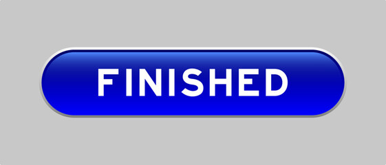 Blue color capsule shape button with word finished on gray background