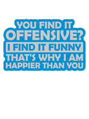 You find it offensive 