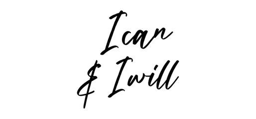 I can and I will lettering text. Motivational calligraphic phrase. Positive message slogan handwritten.