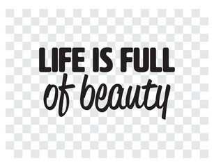 "Life Is Full Of Beauty". Inspirational and Motivational Quotes Vector Isolated on Chess Square Background. Suitable for Cutting Sticker, Poster, Vinyl, Decals, Card, T-Shirt, Mug and Other
